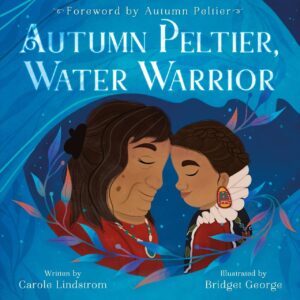 The cover of Autumn Peltier, Water Warrior has an adult and child pressing their foreheads together