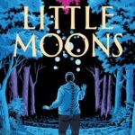 The cover of Little Moons has a person walking under the moonlight in the forest